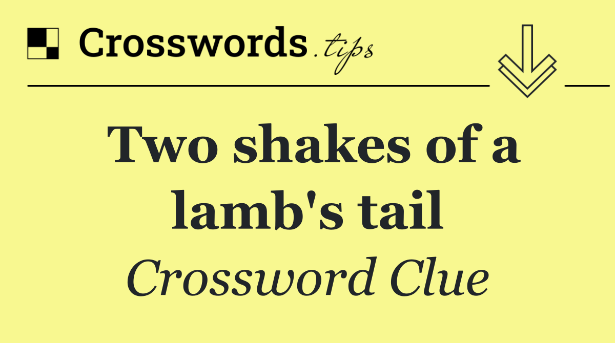 Two shakes of a lamb's tail
