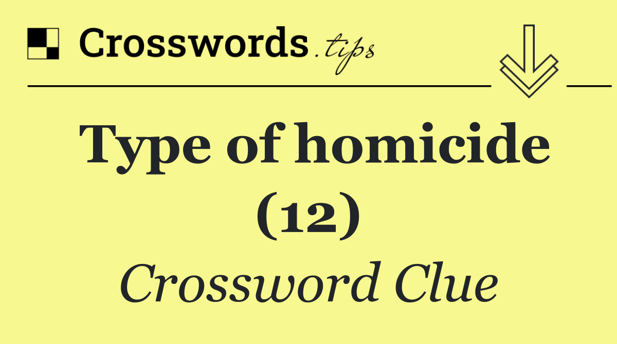 Type of homicide (12)