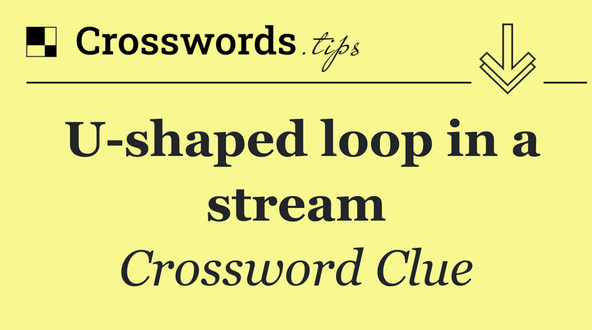 U shaped loop in a stream