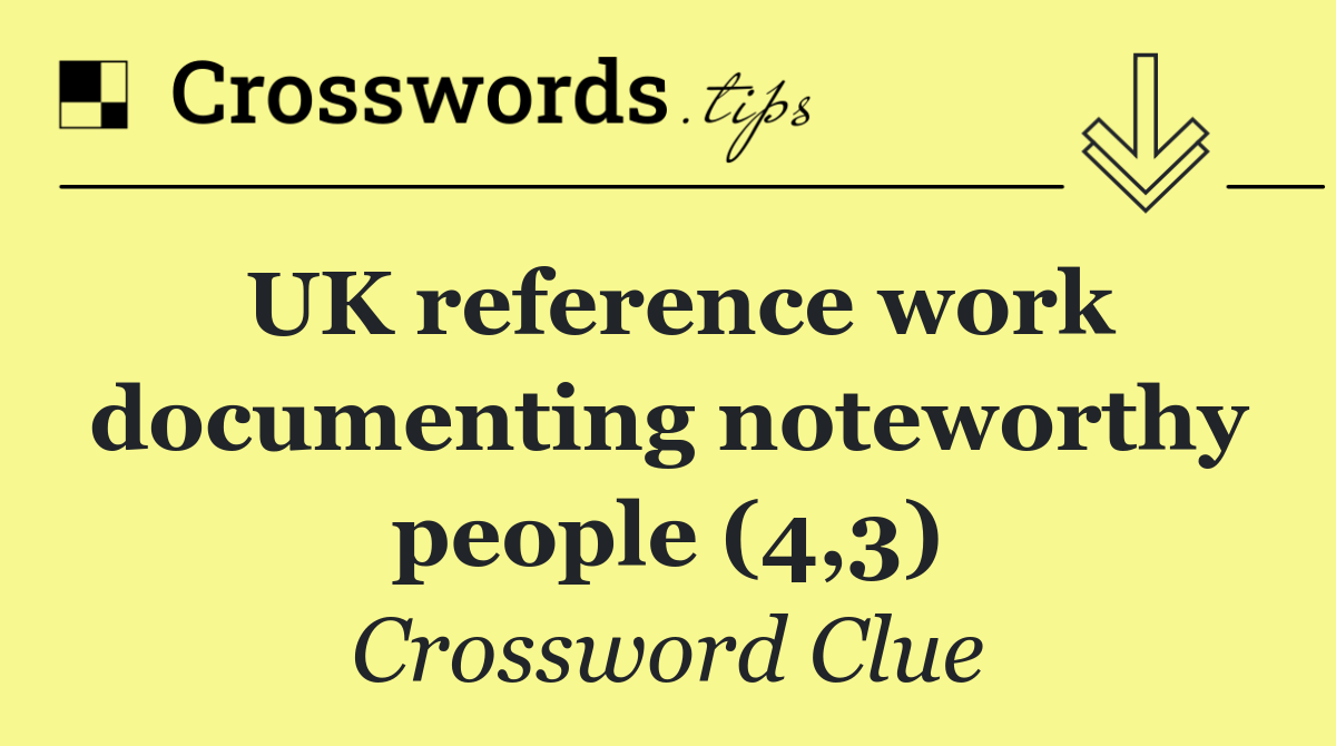 UK reference work documenting noteworthy people (4,3)