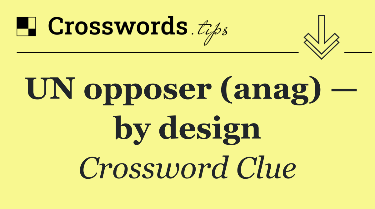 UN opposer (anag) — by design