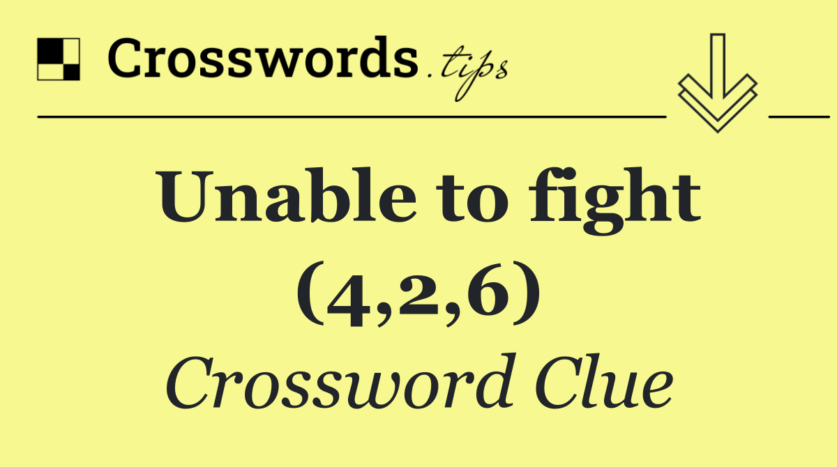 Unable to fight (4,2,6)