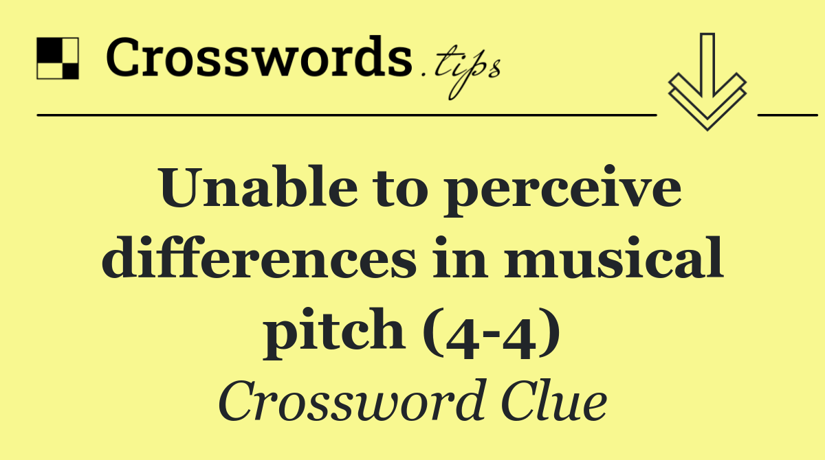 Unable to perceive differences in musical pitch (4 4)