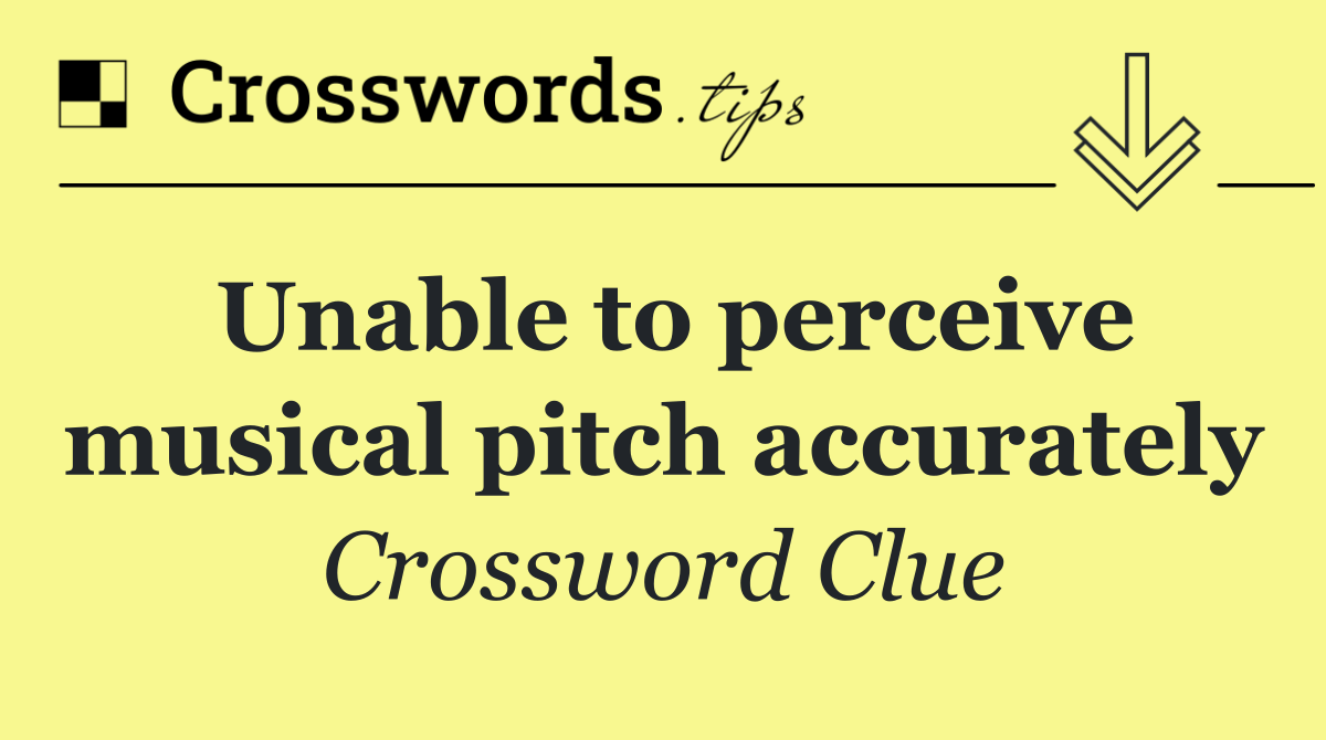 Unable to perceive musical pitch accurately