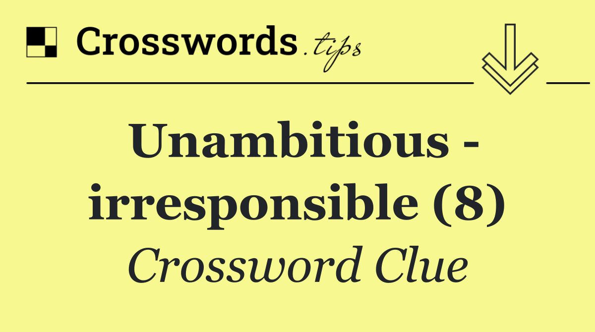 Unambitious   irresponsible (8)