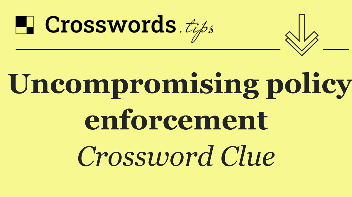 Uncompromising policy enforcement