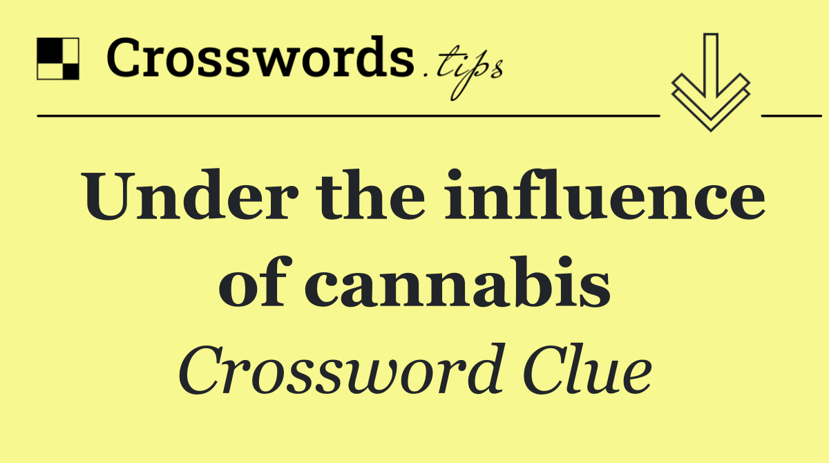 Under the influence of cannabis