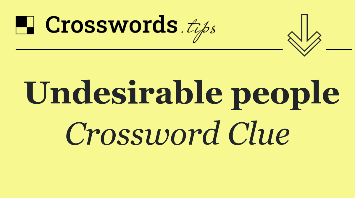 Undesirable people