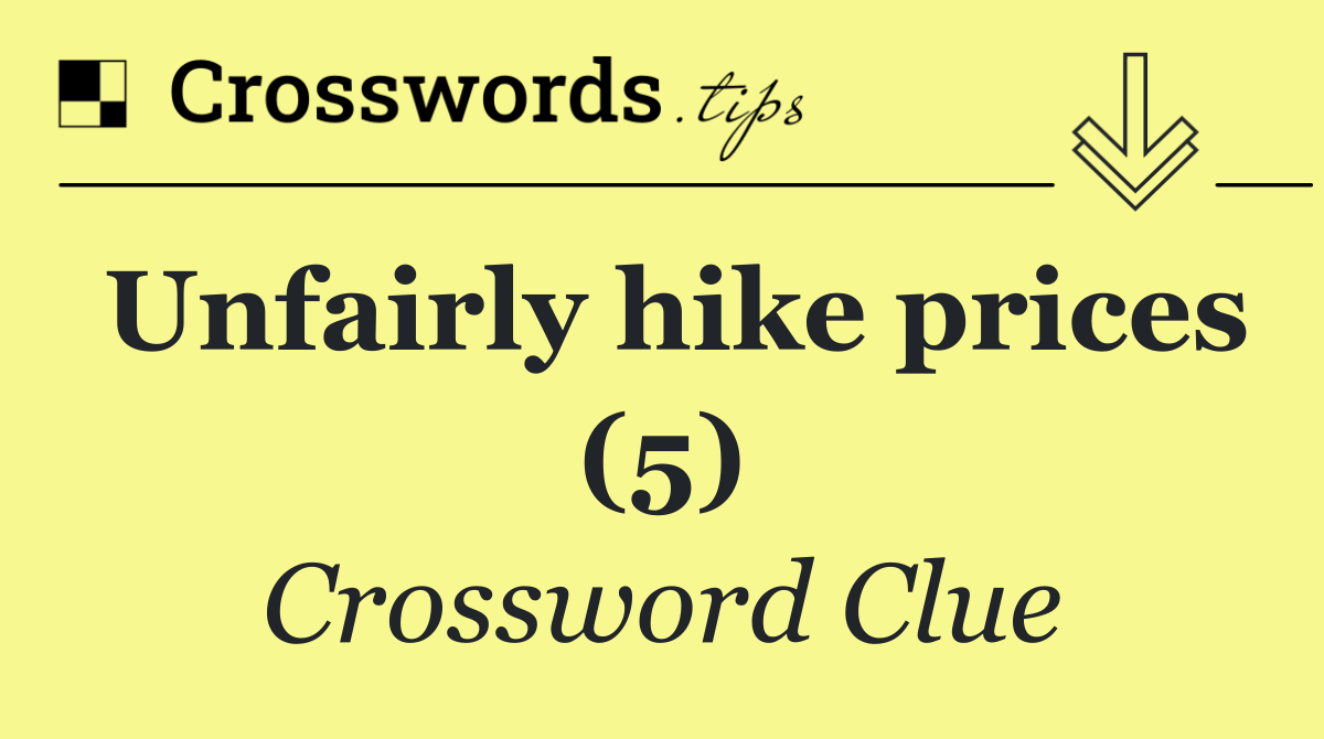 Unfairly hike prices (5)