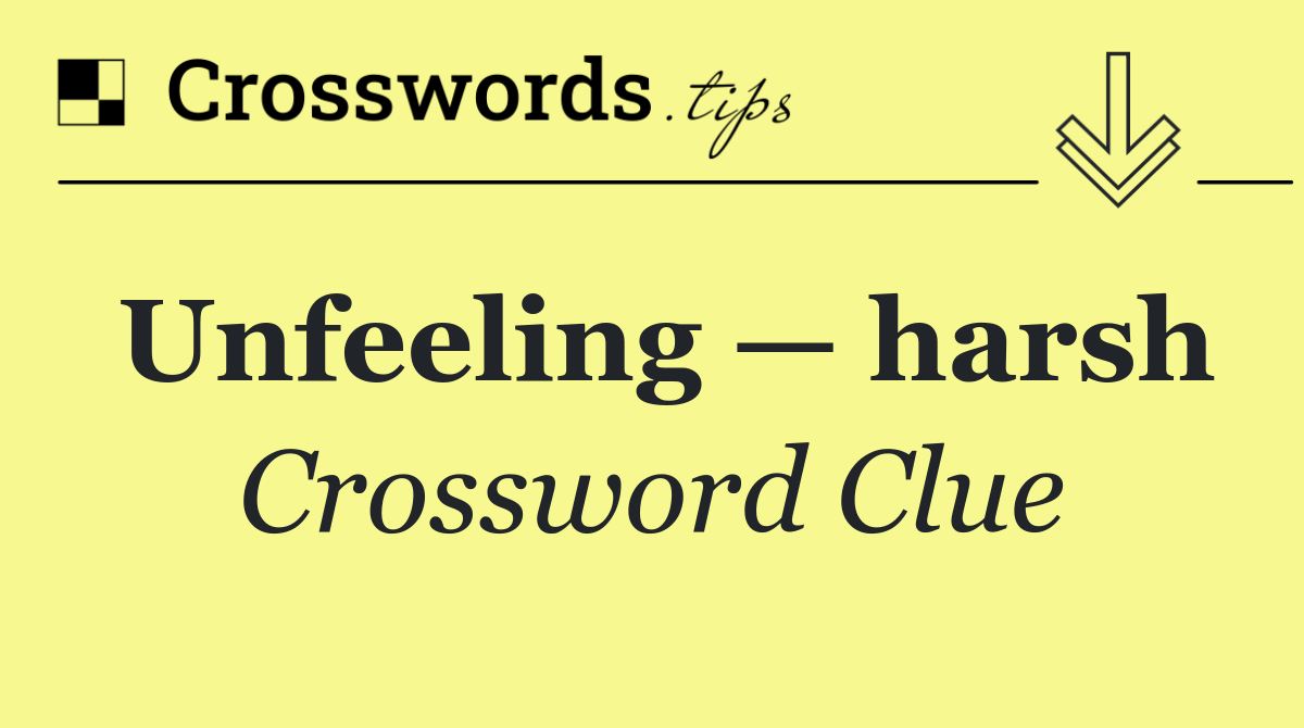 Unfeeling — harsh