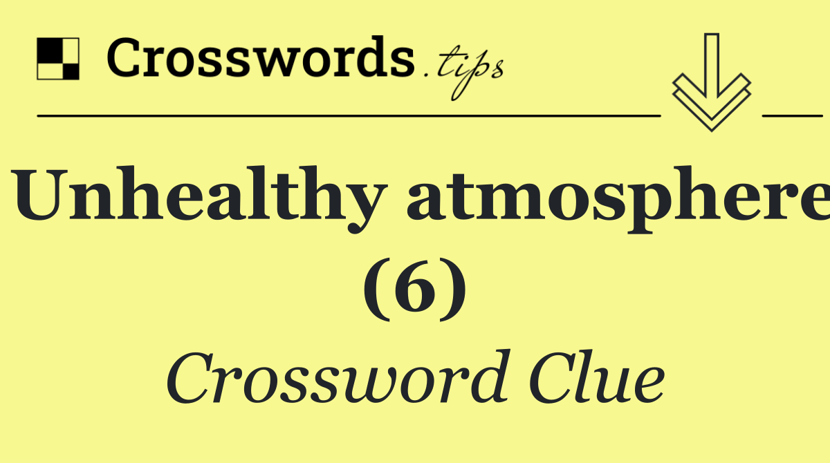 Unhealthy atmosphere (6)