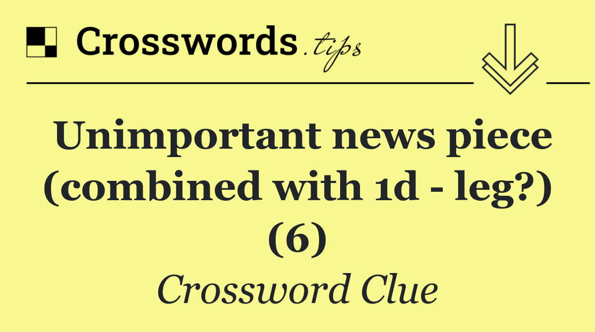 Unimportant news piece (combined with 1d   leg?) (6)