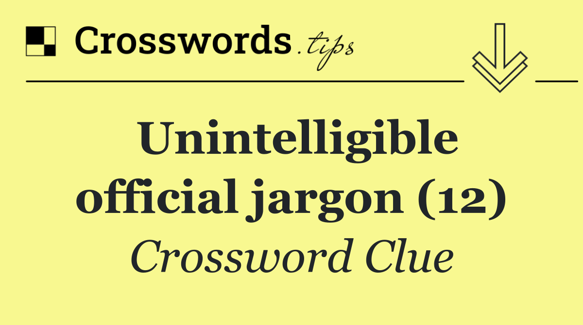 Unintelligible official jargon (12)