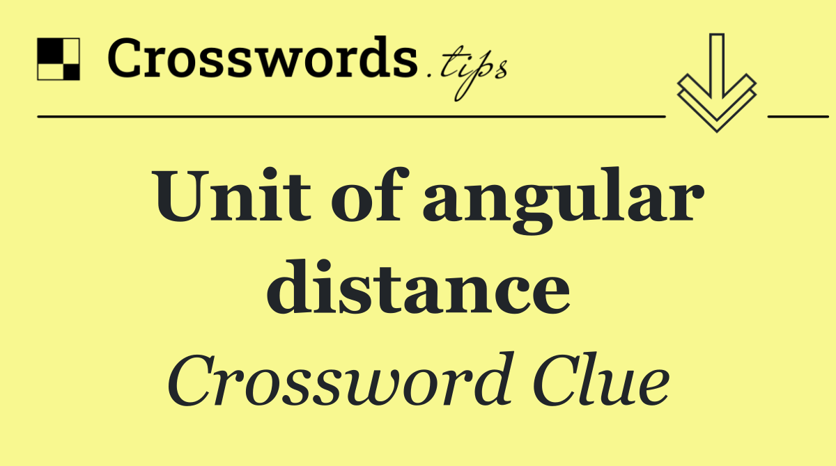 Unit of angular distance