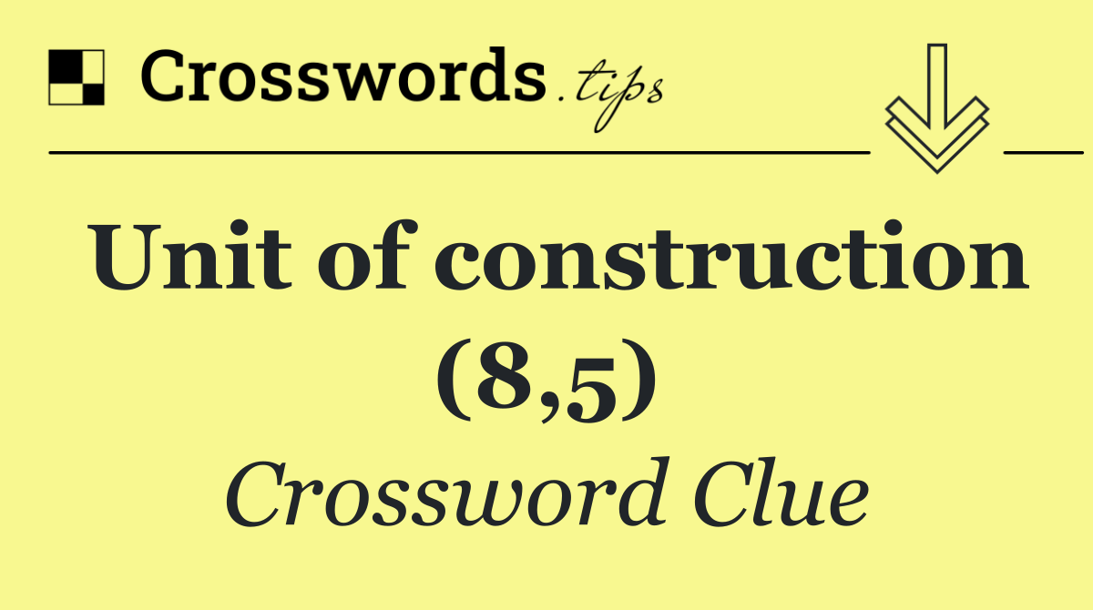 Unit of construction (8,5)