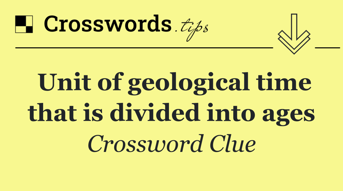 Unit of geological time that is divided into ages