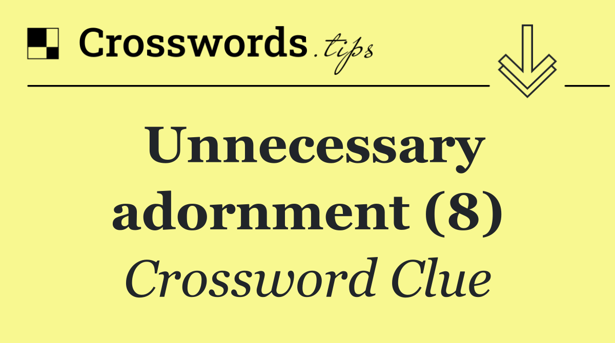 Unnecessary adornment (8)