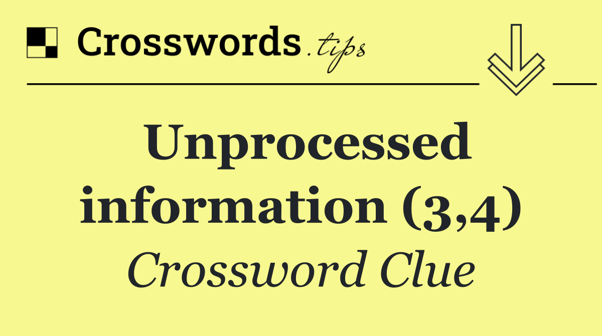 Unprocessed information (3,4)
