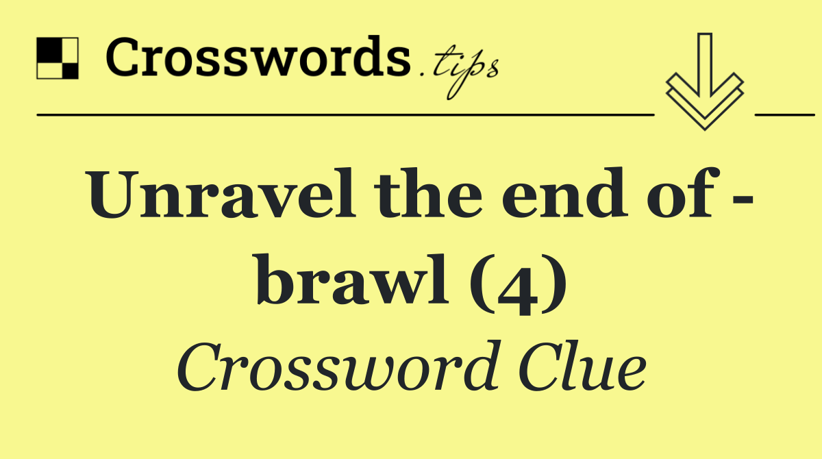 Unravel the end of   brawl (4)