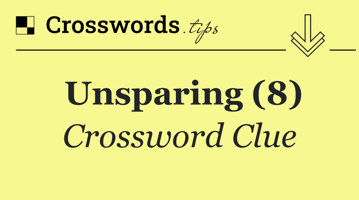 Unsparing (8)