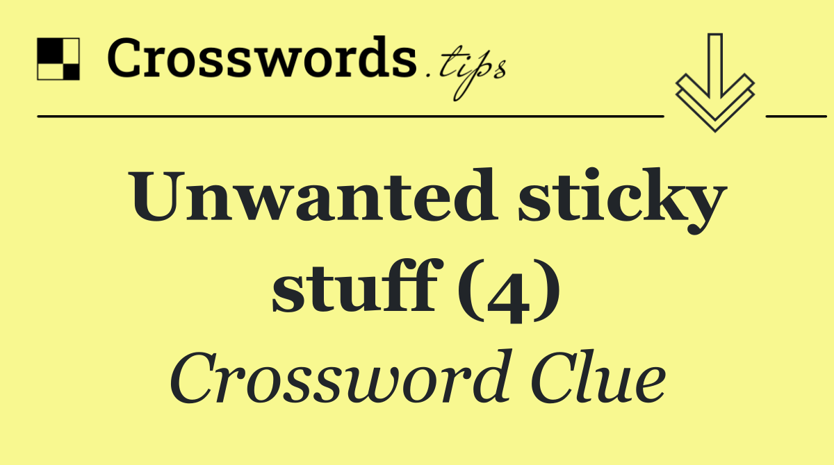 Unwanted sticky stuff (4)