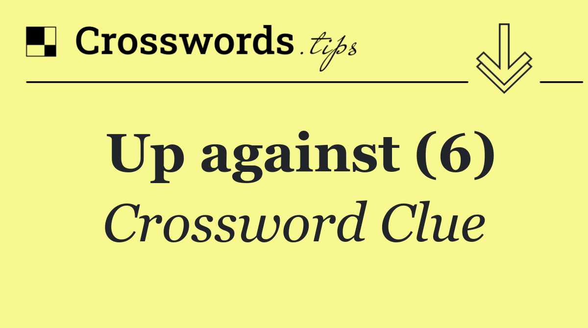 Up against (6)