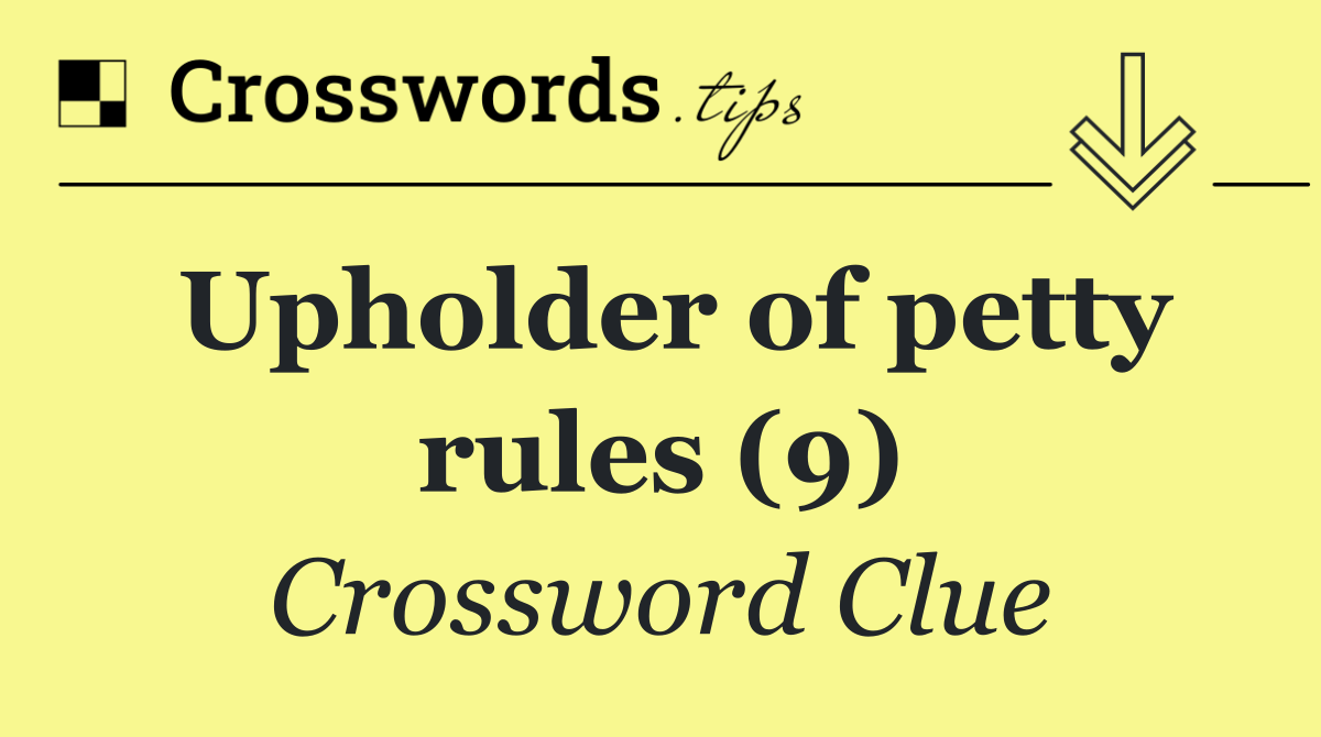 Upholder of petty rules (9)