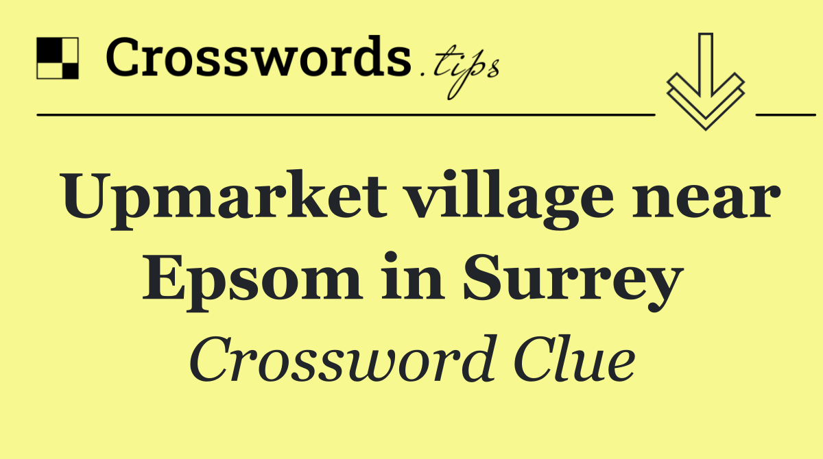 Upmarket village near Epsom in Surrey