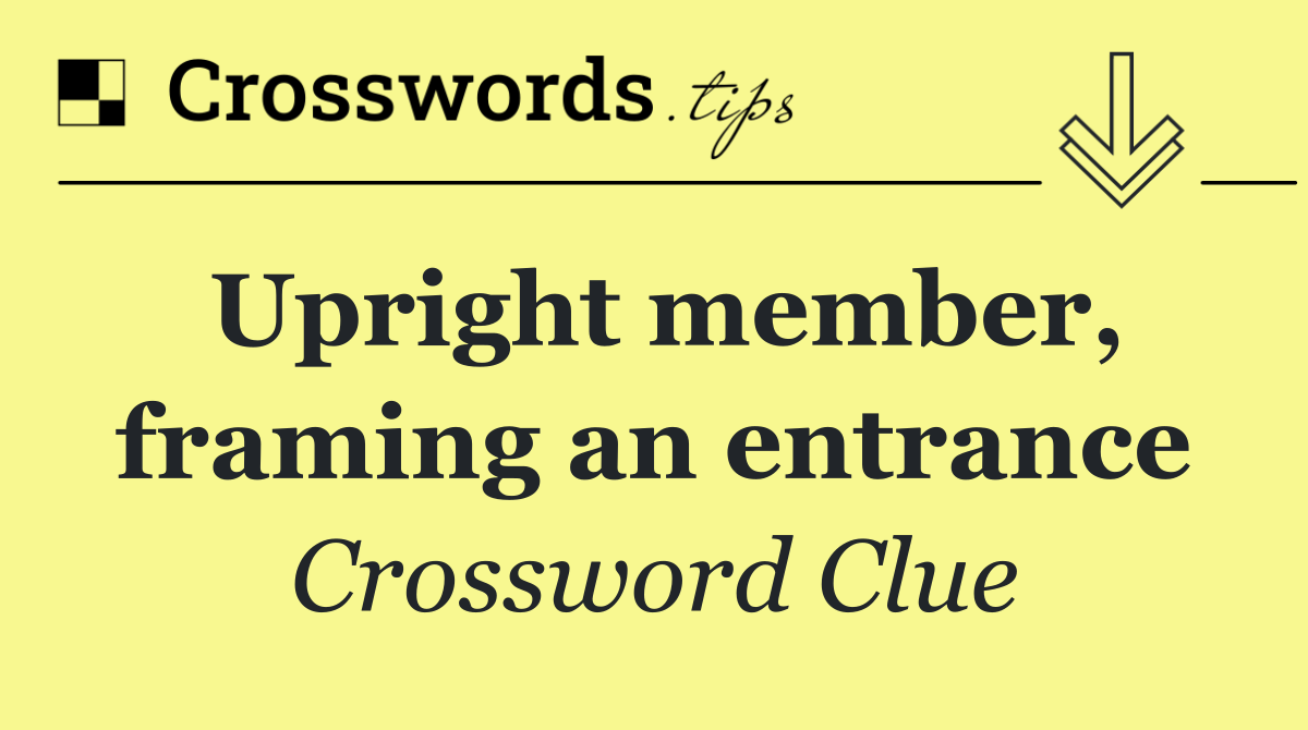 Upright member, framing an entrance