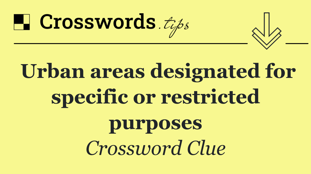 Urban areas designated for specific or restricted purposes