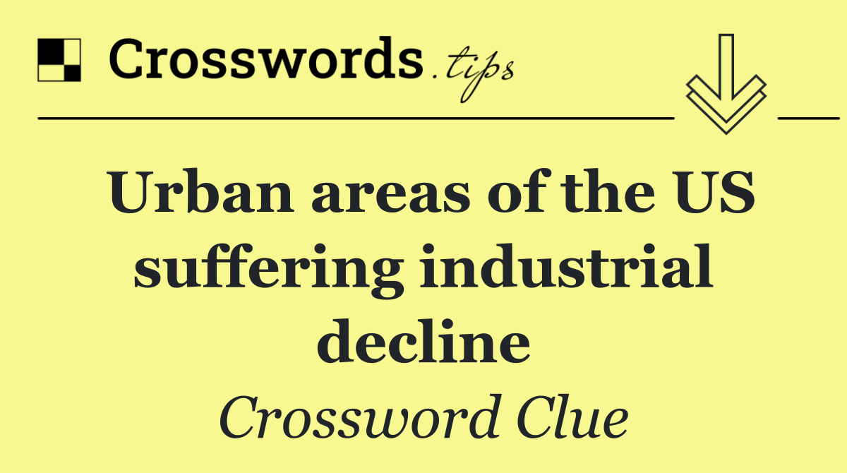Urban areas of the US suffering industrial decline