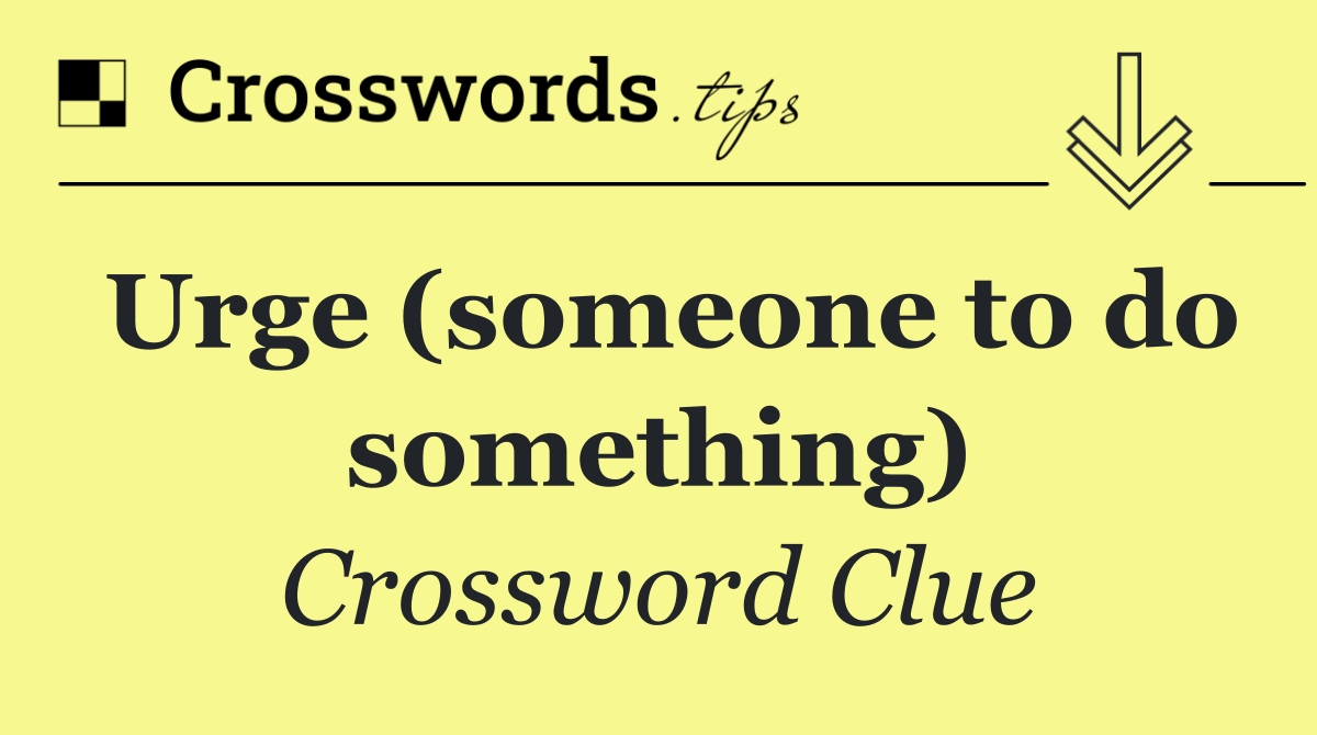 Urge (someone to do something)