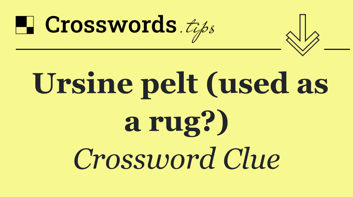 Ursine pelt (used as a rug?)