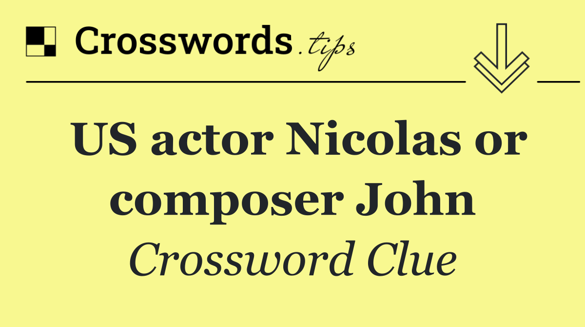 US actor Nicolas or composer John