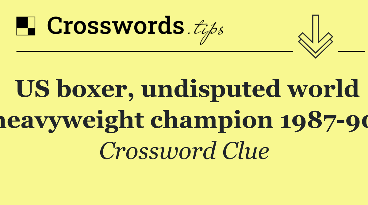 US boxer, undisputed world heavyweight champion 1987 90
