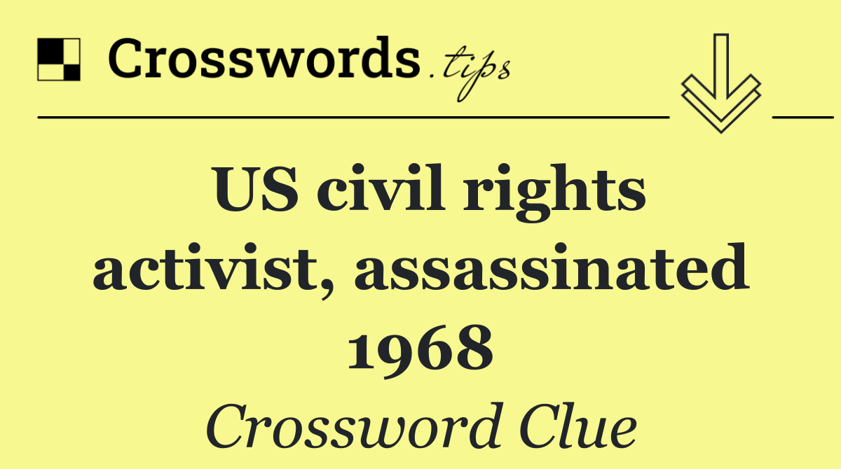 US civil rights activist, assassinated 1968