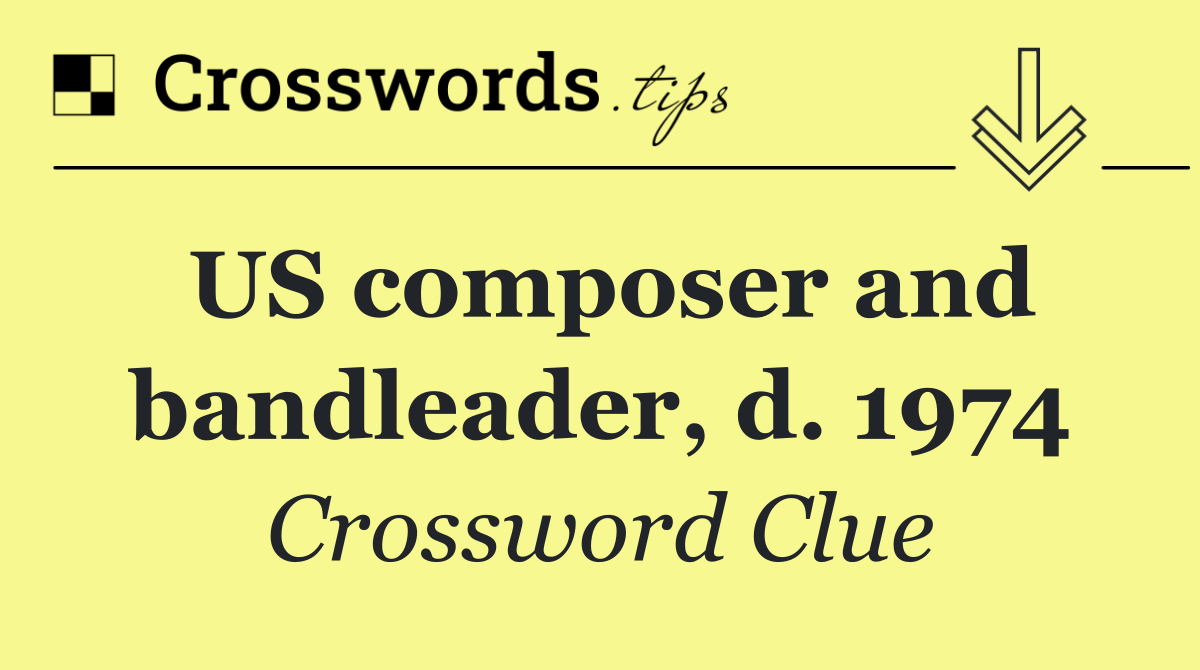 US composer and bandleader, d. 1974