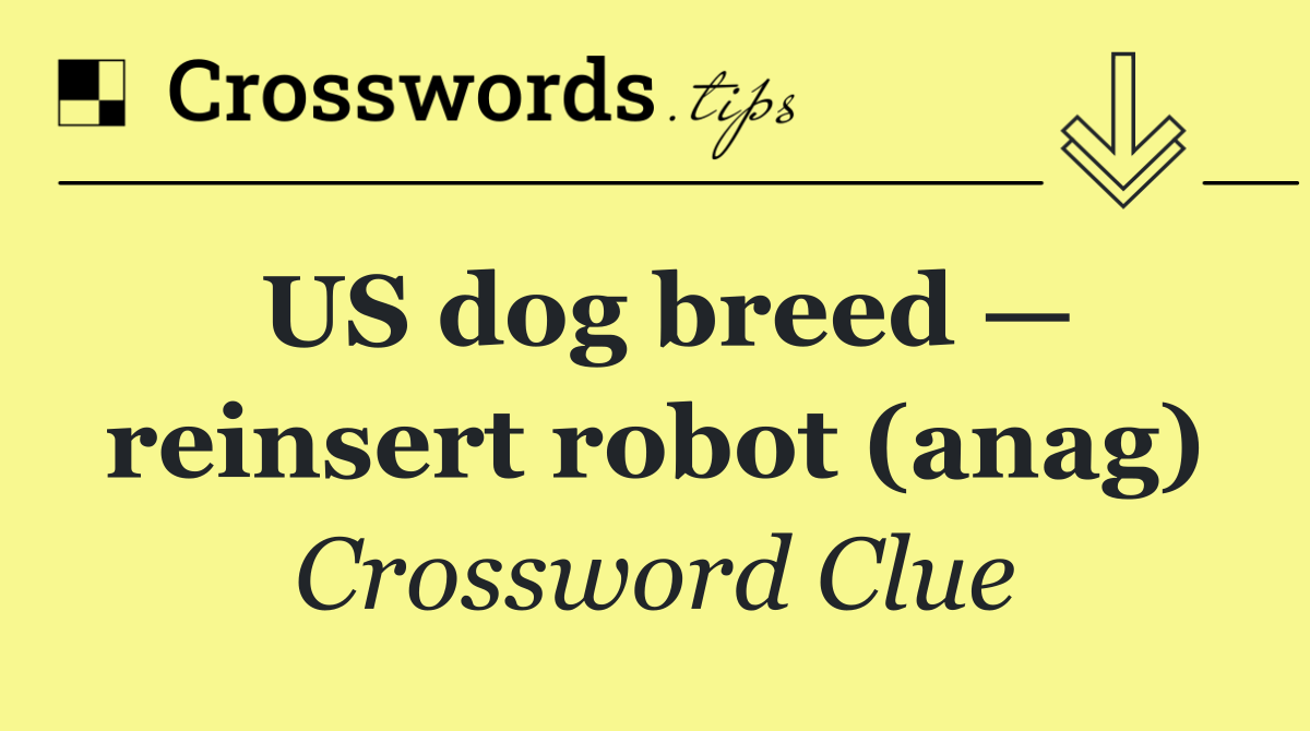 US dog breed — reinsert robot (anag)