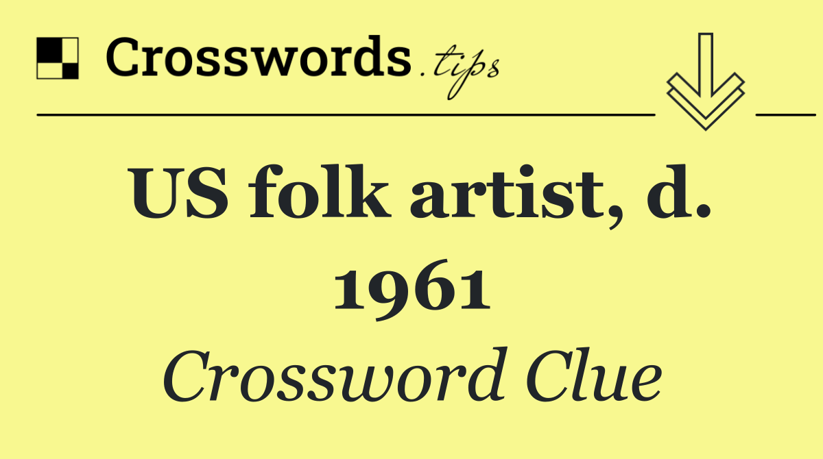 US folk artist, d. 1961