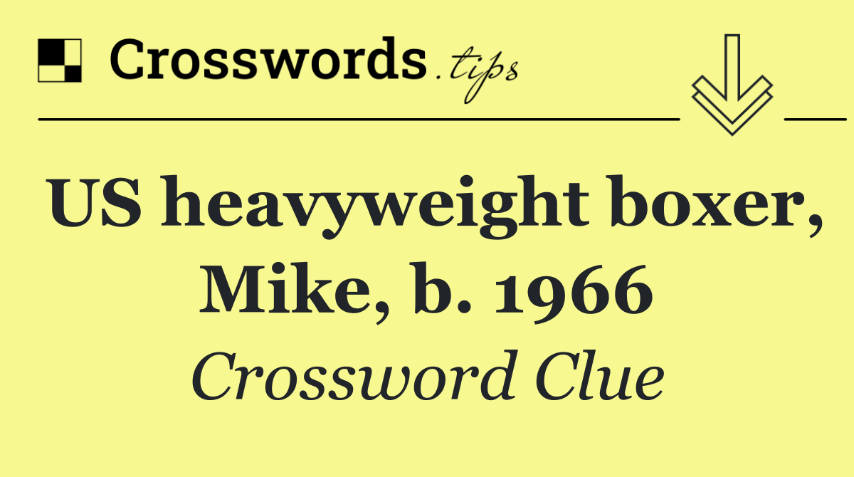US heavyweight boxer, Mike, b. 1966