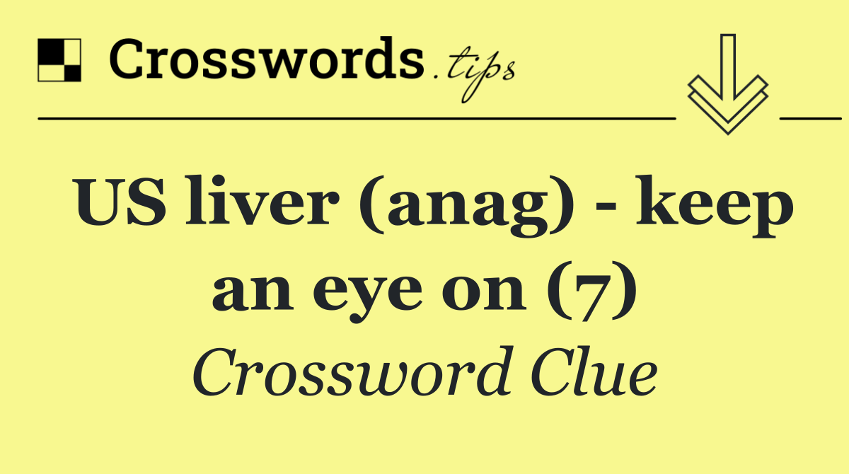 US liver (anag)   keep an eye on (7)