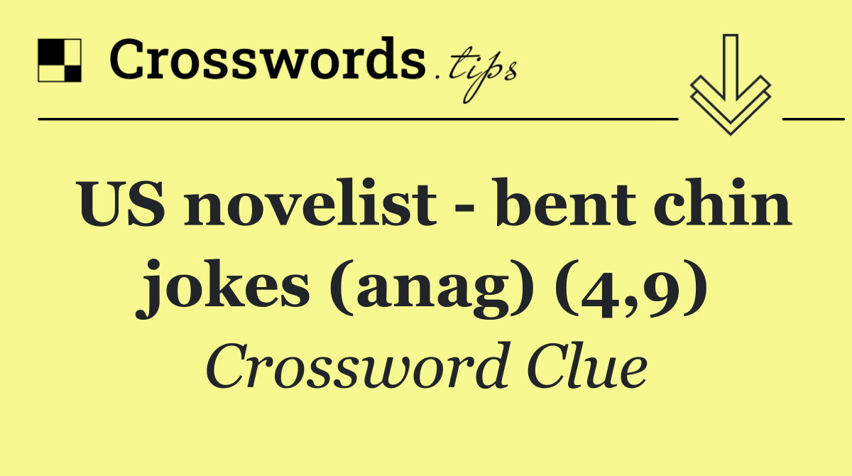 US novelist   bent chin jokes (anag) (4,9)