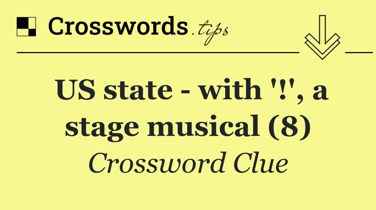 US state   with '!', a stage musical (8)