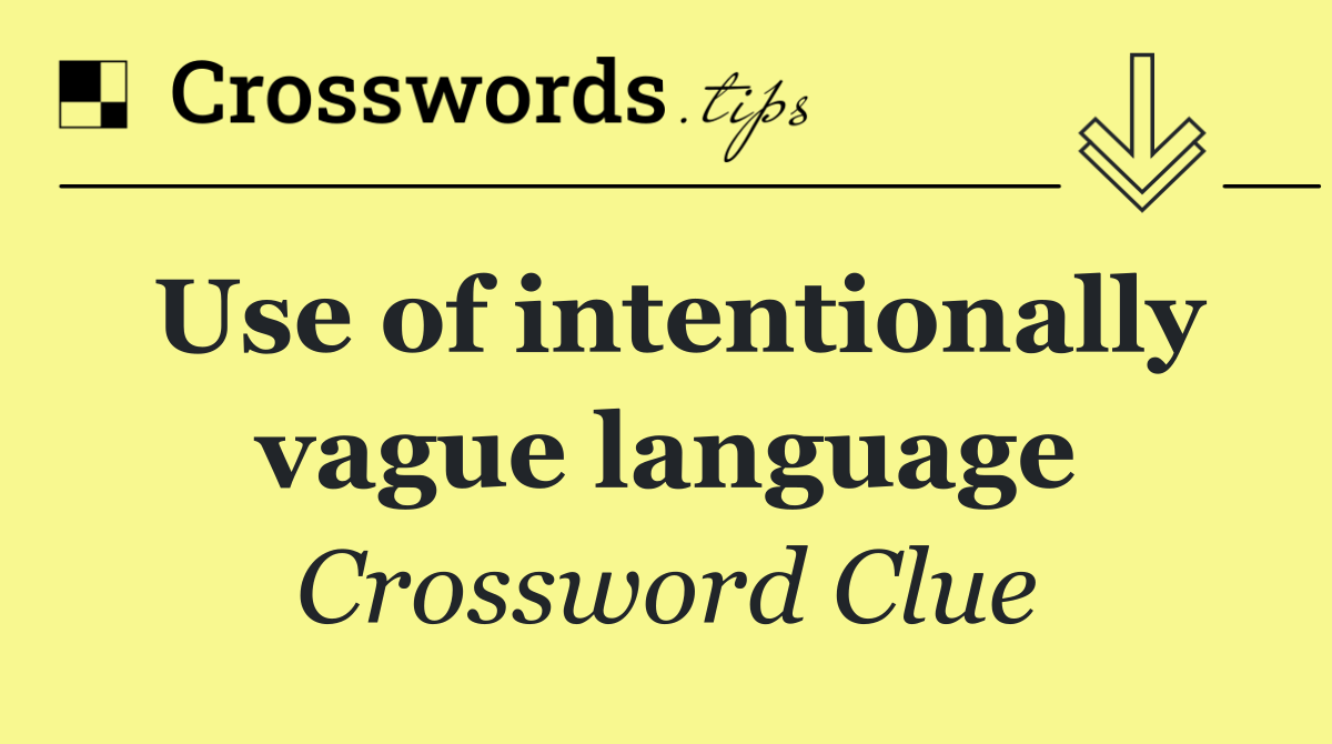 Use of intentionally vague language