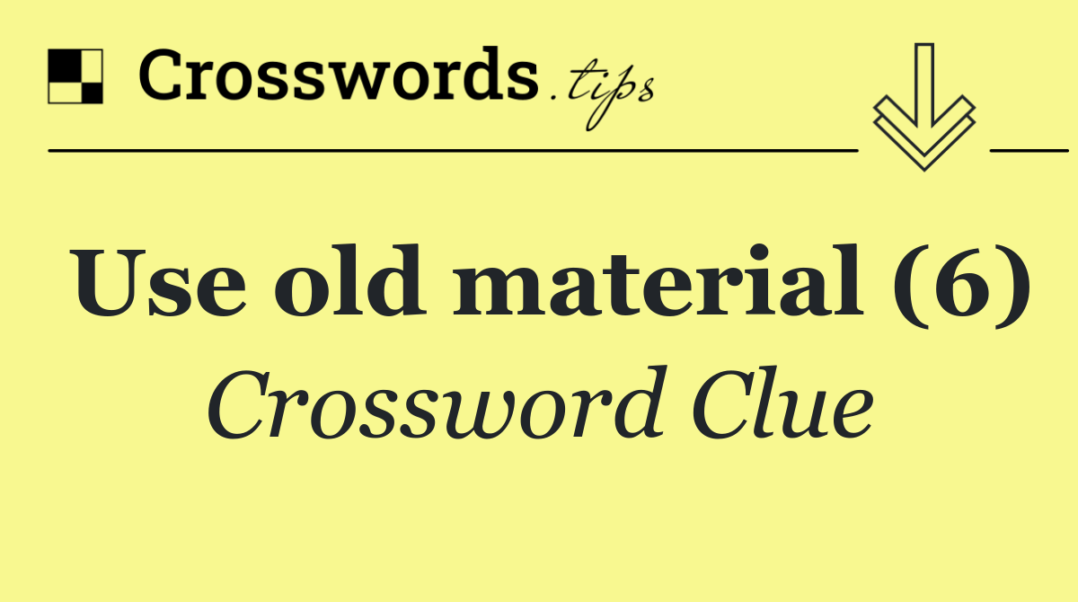 Use old material (6)