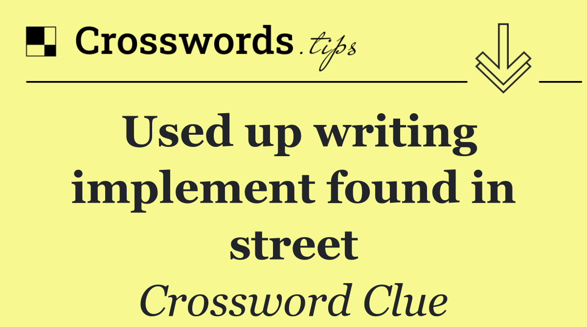 Used up writing implement found in street