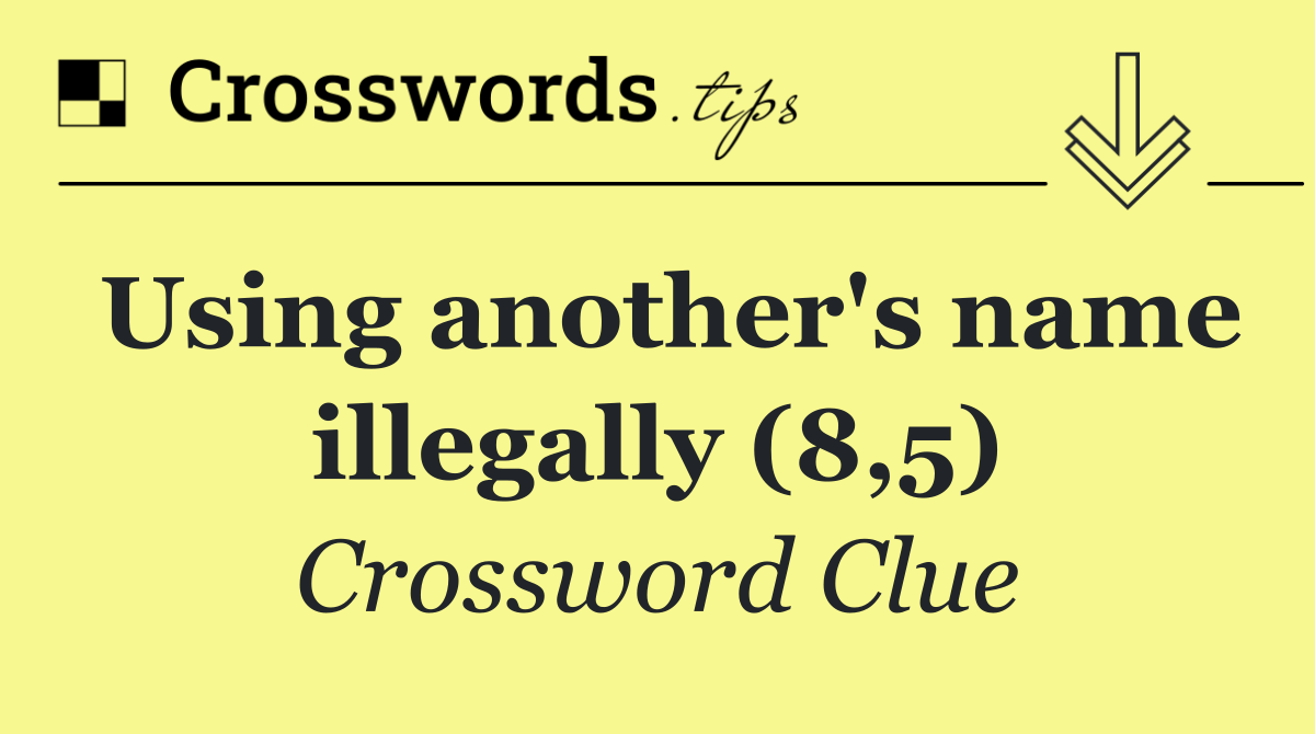 Using another's name illegally (8,5)