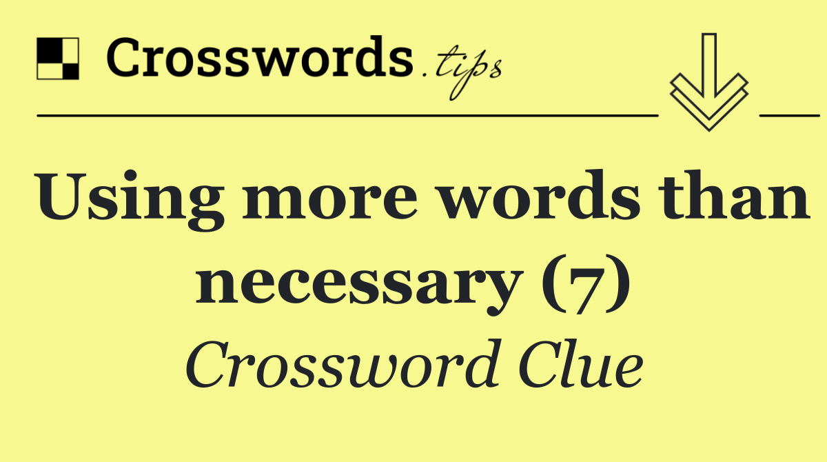 Using more words than necessary (7)