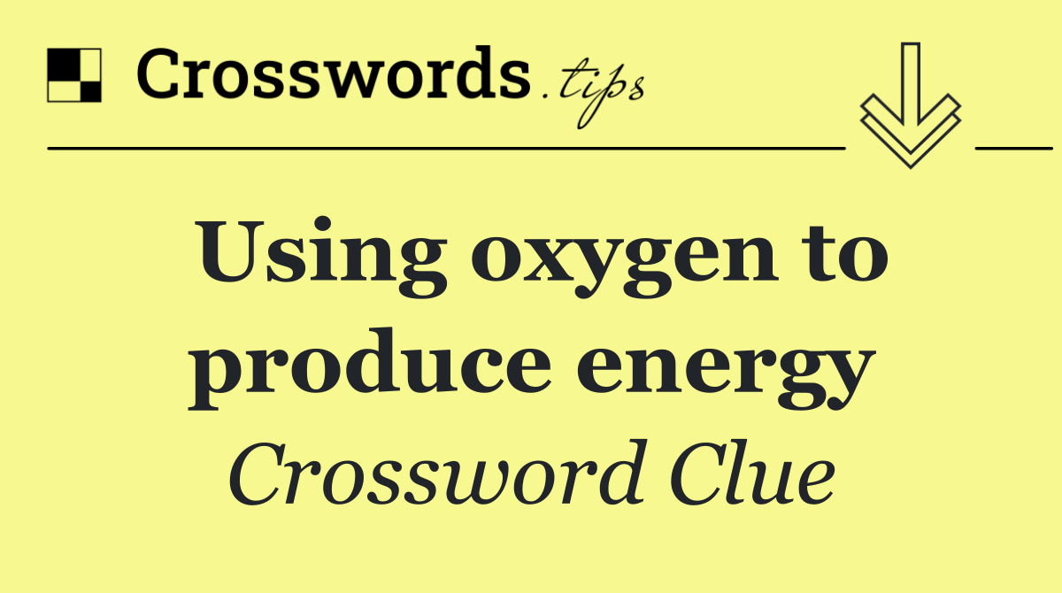 Using oxygen to produce energy