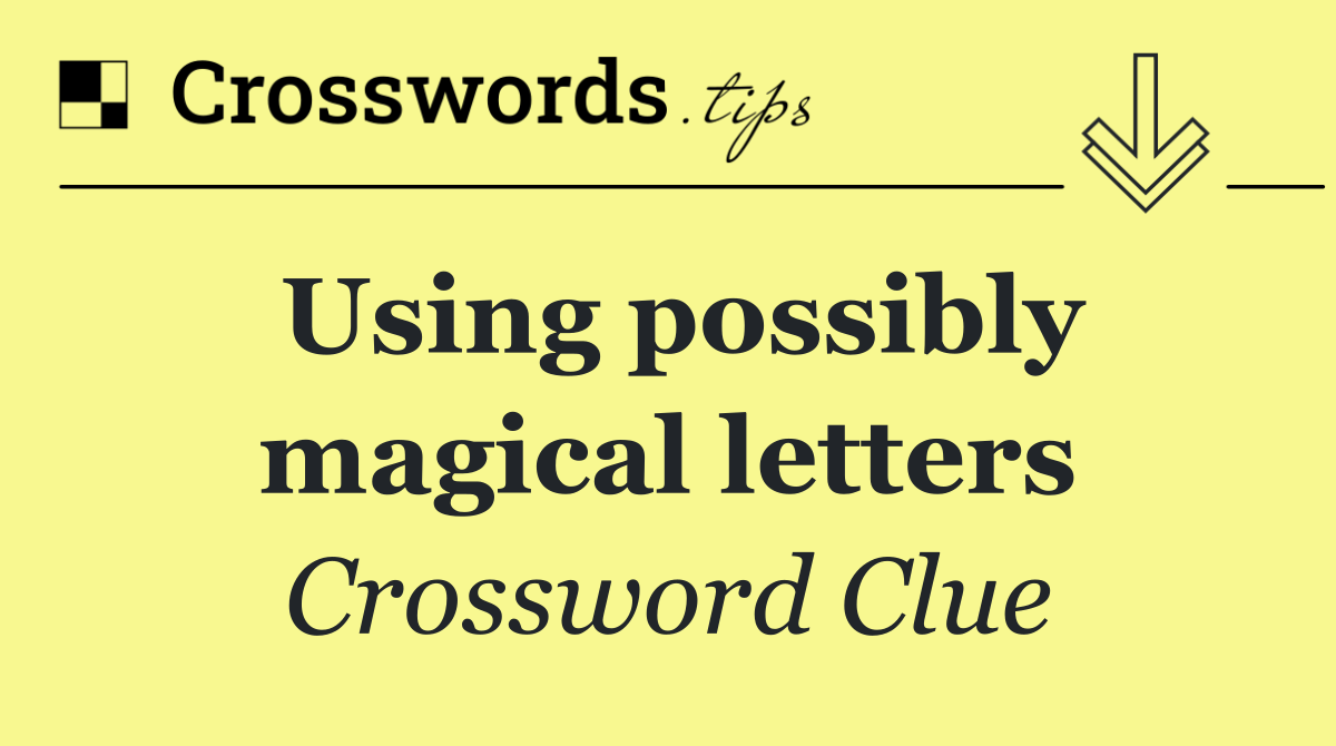 Using possibly magical letters